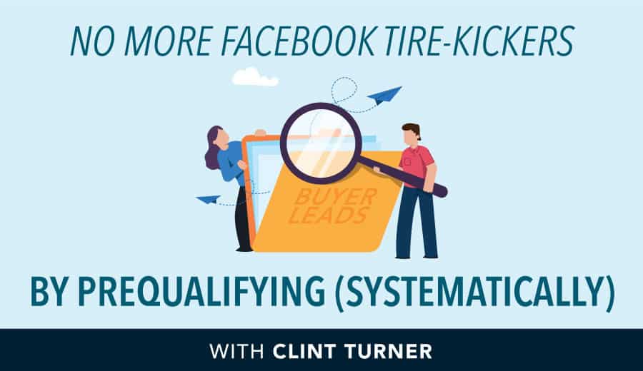 No More Facebook Tire-Kickers By Prequalifying Your Leads (Systematically)